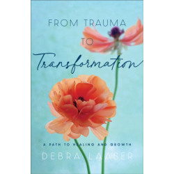 From Trauma to Transformation – A Path to Healing and Growth: A Path to Healing and Growth