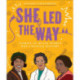 She Led the Way – Stories of Black Women Who Changed History: Stories of Black Women Who Changed History