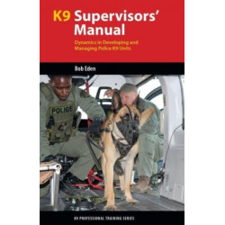 K9 Supervisors' Manual: Dynamics in Developing and Managing Police K9 Units