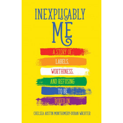 Inexplicably Me: A Story of Labels, Worthiness, and Refusing to Be Boxed In