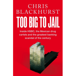 Too Big to Jail: Inside HSBC, the Mexican Drug Cartels and the Greatest Banking Scandal of the Century