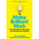 Make Brilliant Work: Lessons on Creativity, Innovation, and Success