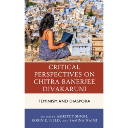 Critical Perspectives on Chitra Banerjee Divakaruni: Feminism and Diaspora