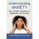 Understanding Anxiety: Our Invisible Handicap to Happiness and Success
