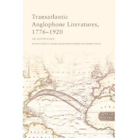 Transatlantic Anglophone Literatures, 1776–1920: An Anthology
