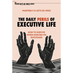 The Daily Perils of Executive Life: How to Survive When Dancing on Quicksand