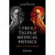 True Tales of Medical Physics: Insights into a Life-Saving Specialty