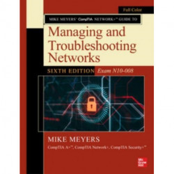 Mike Meyers' CompTIA Network+ Guide to Managing and Troubleshooting Networks, Sixth Edition (Exam N10-008)