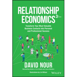 Relationship Economics: Transform Your Most Valuable Business Contacts Into Personal and Professional Success