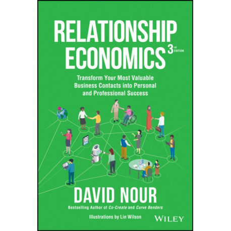 Relationship Economics: Transform Your Most Valuable Business Contacts Into Personal and Professional Success