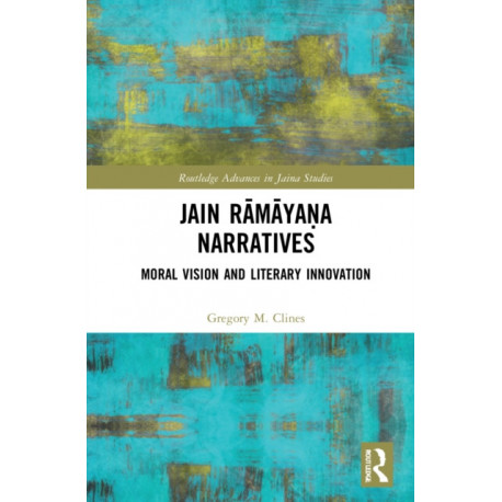Jain Ramayana Narratives: Moral Vision and Literary Innovation