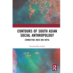 Contours of South Asian Social Anthropology: Connecting India and Nepal