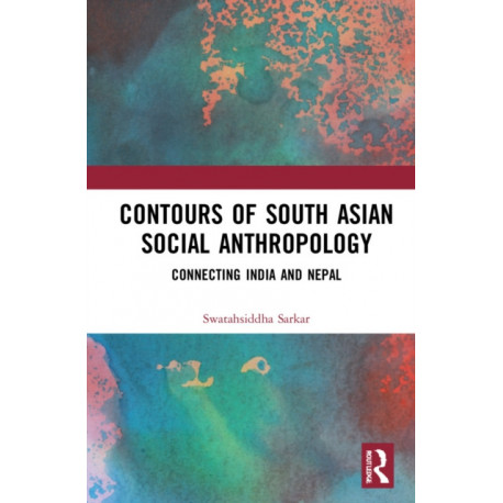 Contours of South Asian Social Anthropology: Connecting India and Nepal