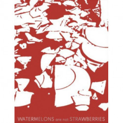 Watermelons Are Not Strawberries