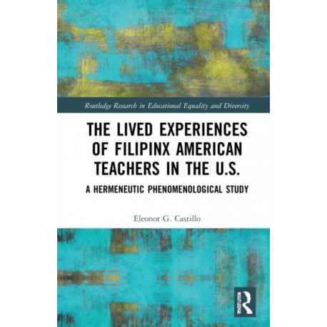 The Lived Experiences of Filipinx American Teachers in the U.S.: A Hermeneutic Phenomenological Study