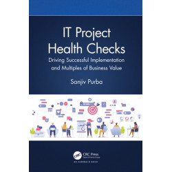 IT Project Health Checks: Driving Successful Implementation and Multiples of Business Value