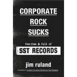 Corporate Rock Sucks: The Rise and Fall of SST Records