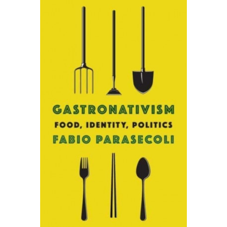 Gastronativism: Food, Identity, Politics