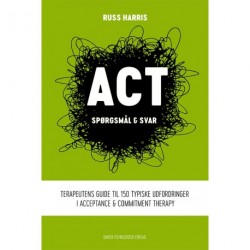 ACT - spørgsmål & svar: Terapeutens guide til 150 typiske udfordringer i Acceptance & Commitment Therapy