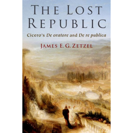 The Lost Republic: Cicero's De oratore and De re publica