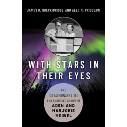 With Stars in Their Eyes: The Extraordinary Lives and Enduring Genius of Aden and Marjorie Meinel