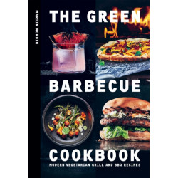 The Green Barbecue Cookbook: Modern Vegetarian Grill and BBQ Recipes