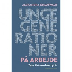 Unge generationer på arbejde: Vejen til et anderledes rigt liv