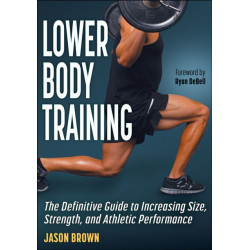 Lower Body Training: The Definitive Guide to Increasing Size, Strength, and Athletic Performance