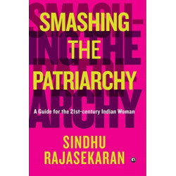 Smashing the Patriarchy: A Guide For The 21st-century Indian Woman