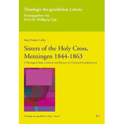 Sisters of the Holy Cross, Menzingen 1844-1863: A Theological Study in Identity and Memory of a Contested Founding Event