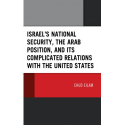 Israel’s National Security, the Arab Position, and Its Complicated Relations with the United States