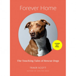 Forever Home: The Inspiring Tales of Rescue Dogs