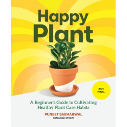Happy Plant: A Beginner's Guide to Cultivating Healthy Plant Care Habits