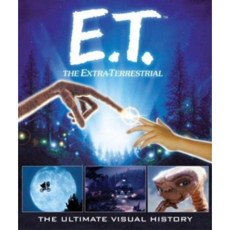 E.T. the Extra-Terrestrial: The Ultimate Visual History