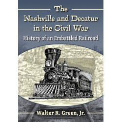 The Nashville and Decatur in the Civil War: History of an Embattled Railroad