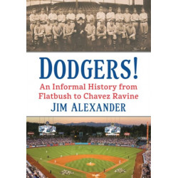 Dodgers!: An Informal History from Flatbush to Chavez Ravine