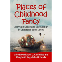 Places of Childhood Fancy: Essays on Space and Speculation in Children's Book Series