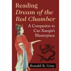 Reading Dream of the Red Chamber: A Companion to Cao Xueqin's Masterpiece
