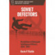 Soviet Defectors: Revelations of Renegade Intelligence Officers, 1924-1954
