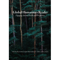 Global Humanities Reader: Volume 1 - Engaging Ancient Worlds and Perspectives