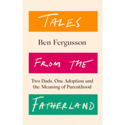 Tales from the Fatherland: Two Dads, One Adoption and the Meaning of Parenthood