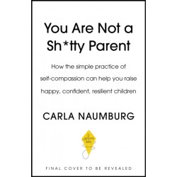 You Are Not a Sh*tty Parent: How to Practise Self-Compassion and Give Yourself a Break