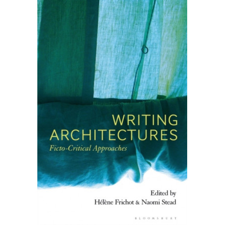 Writing Architectures: Ficto-Critical Approaches
