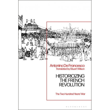 Historicizing the French Revolution: The Two Hundred Years’ War