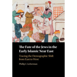 The Fate of the Jews in the Early Islamic Near East: Tracing the Demographic Shift from East to West