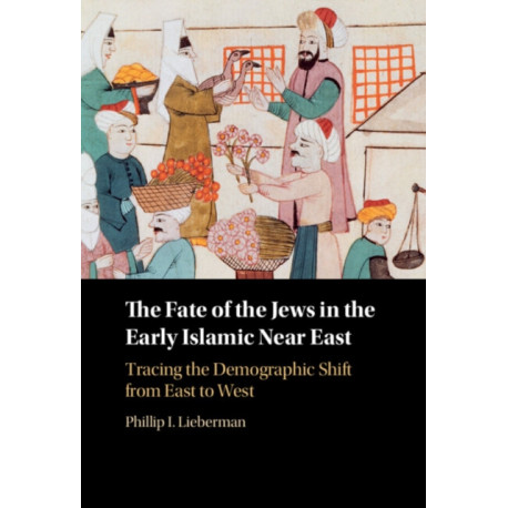 The Fate of the Jews in the Early Islamic Near East: Tracing the Demographic Shift from East to West