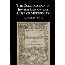 The Codification of Jewish Law on the Cusp of Modernity