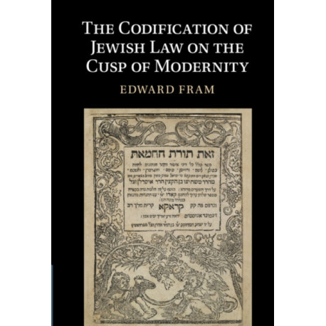 The Codification of Jewish Law on the Cusp of Modernity