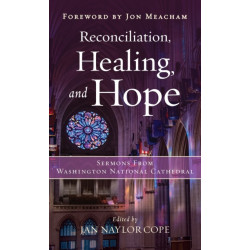 Reconciliation, Healing, and Hope: Sermons from Washington National Cathedral