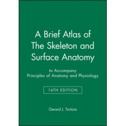 A Brief Atlas of The Skeleton and Surface Anatomy to accompany Principles of Anatomy and Physiology, 14e